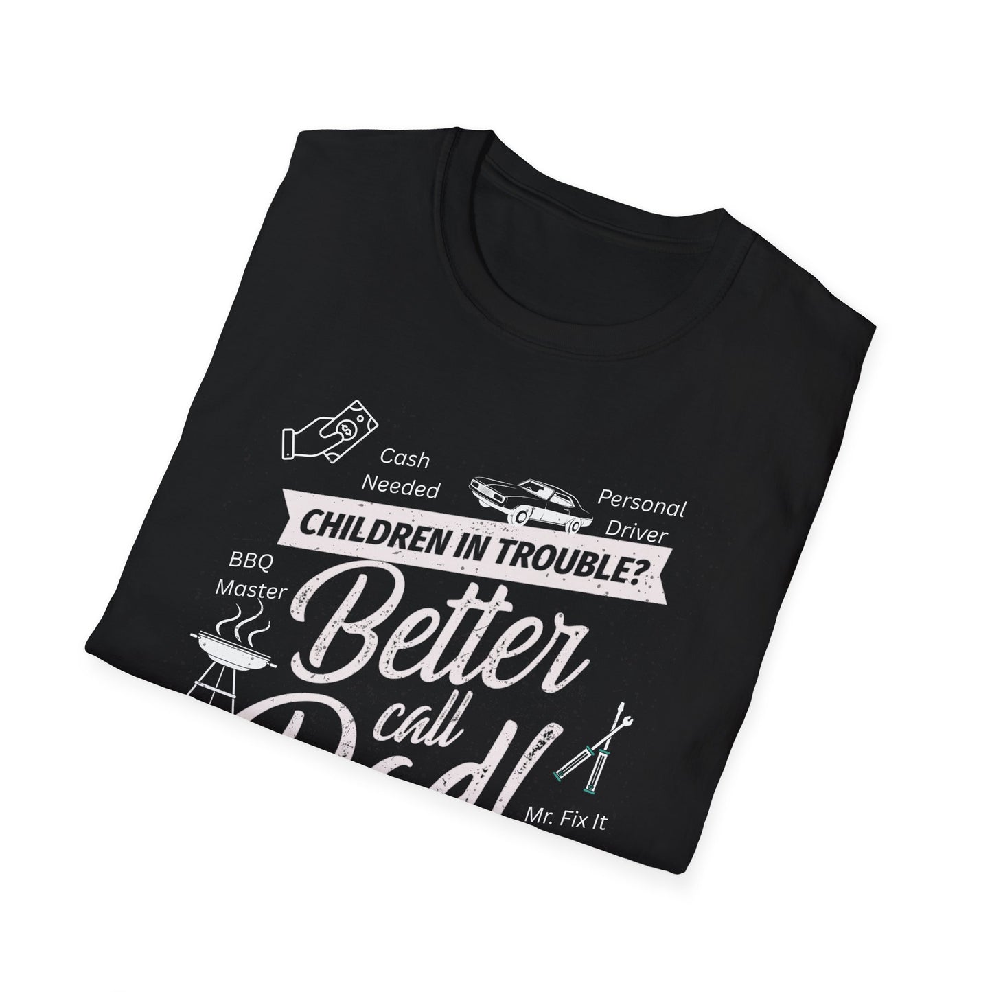 Children in Trouble Better Call Dad - Funny Dad T-Shirt - Softstyle Tee, Gift for Him, Father's Day