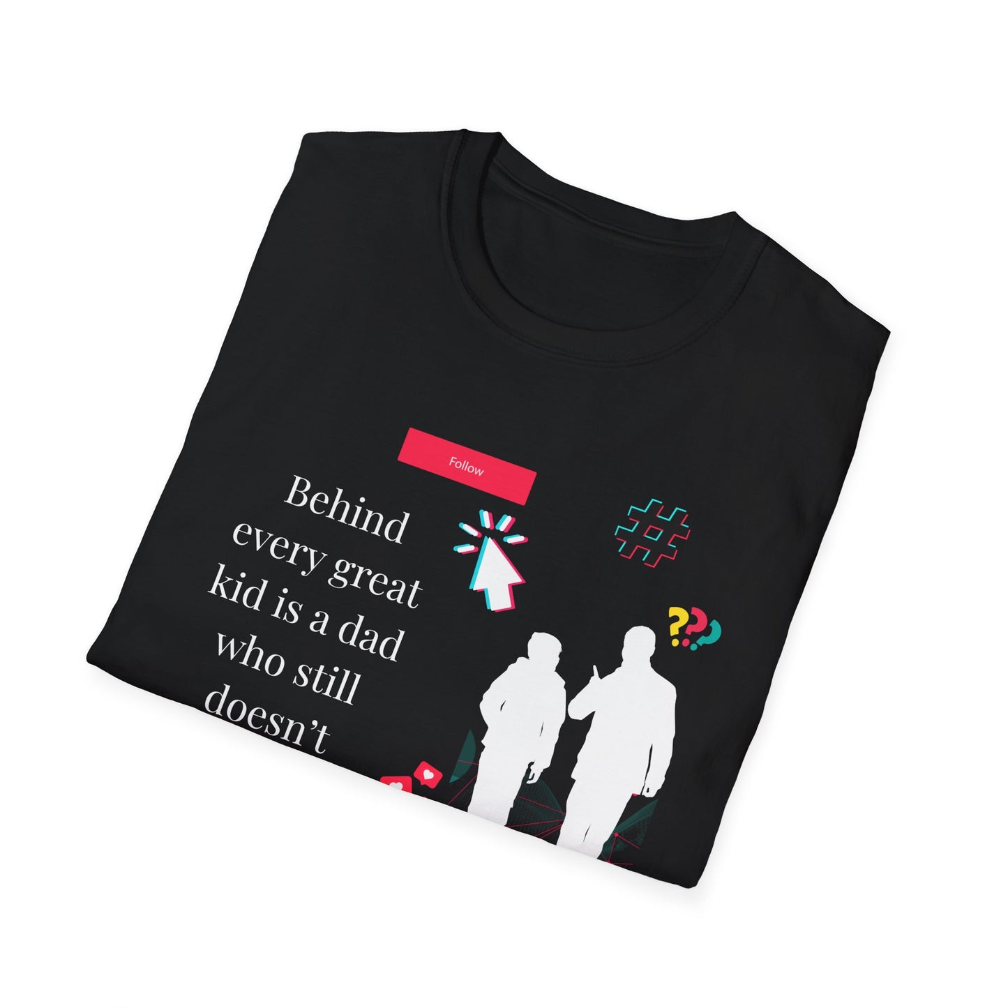 Dad Humor T-Shirt, "Behind Every Great Kid Is a Dad Who Still Doesn't Understand TikTok," Funny Dad Gift, Father's Day Tee
