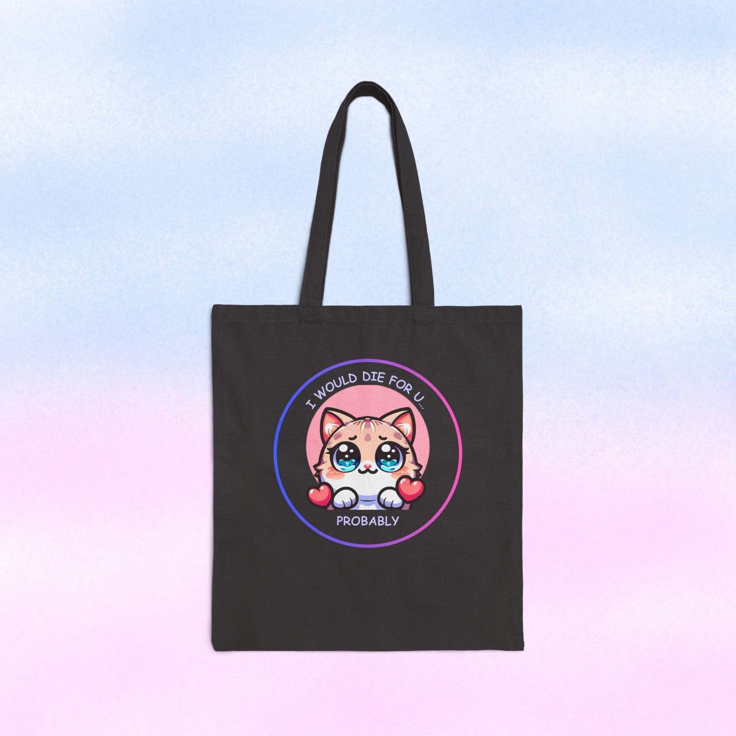 Kawaii Cat 'I Would Die For U..... Probably' Canvas Tote