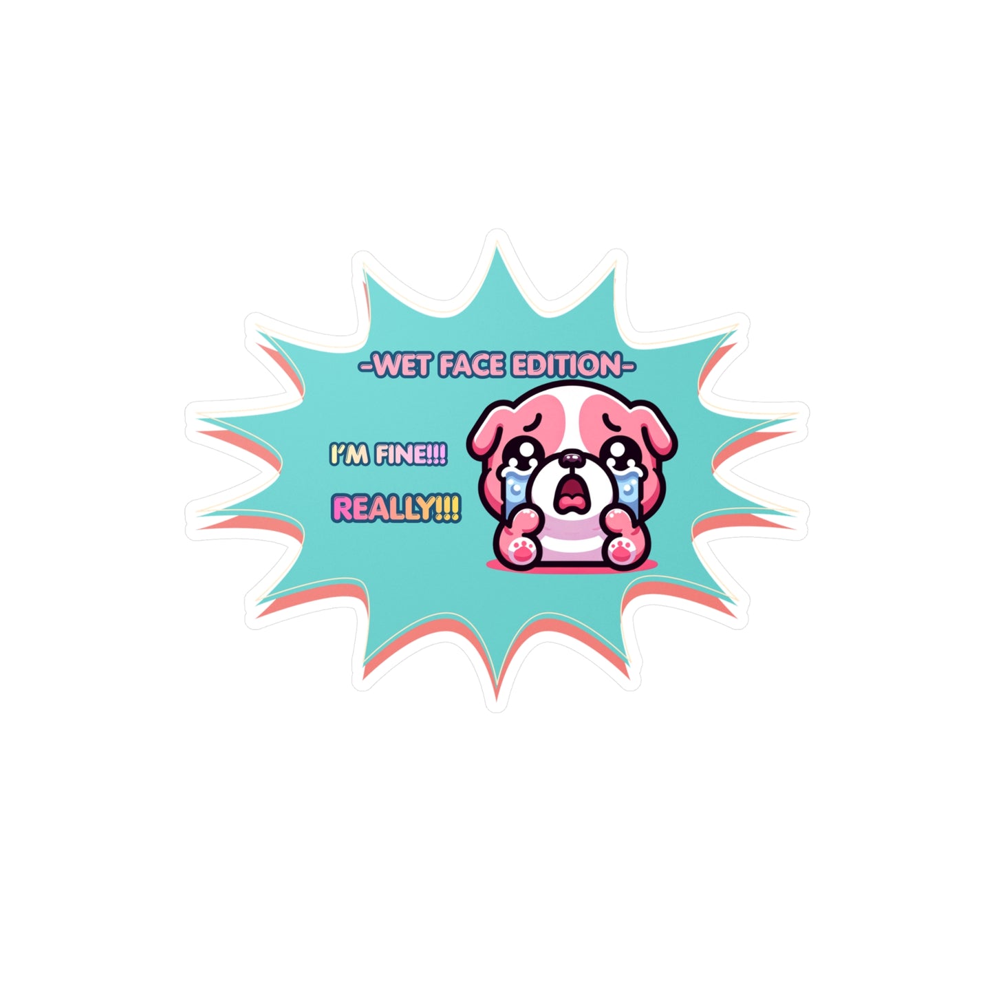 Kiss-Cut Vinyl Decal — Cute Crying Pink Bulldog Emote "Wet Face Edition: I'm Fine! REALLY!!"