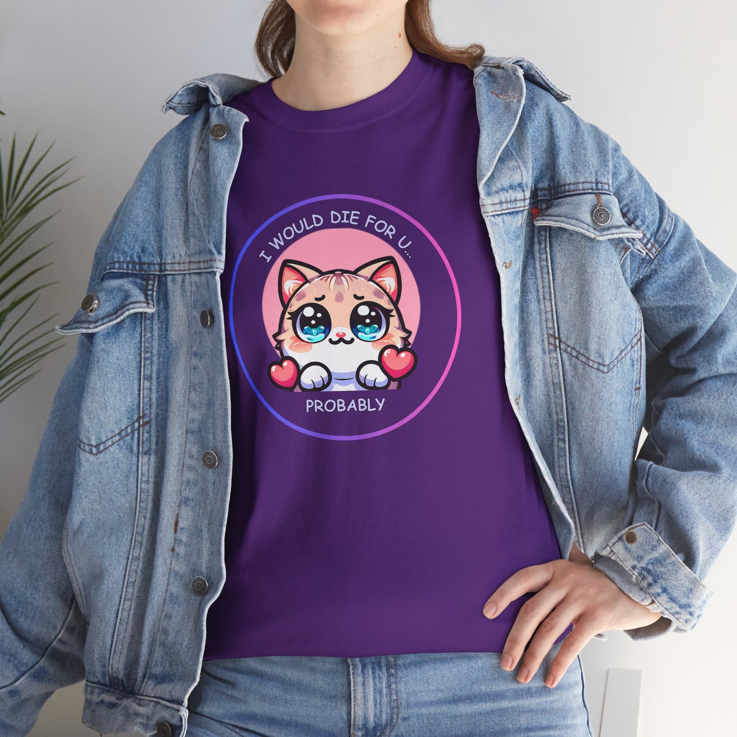 Kawaii Cat “I Would Die For U… Probably” Tee