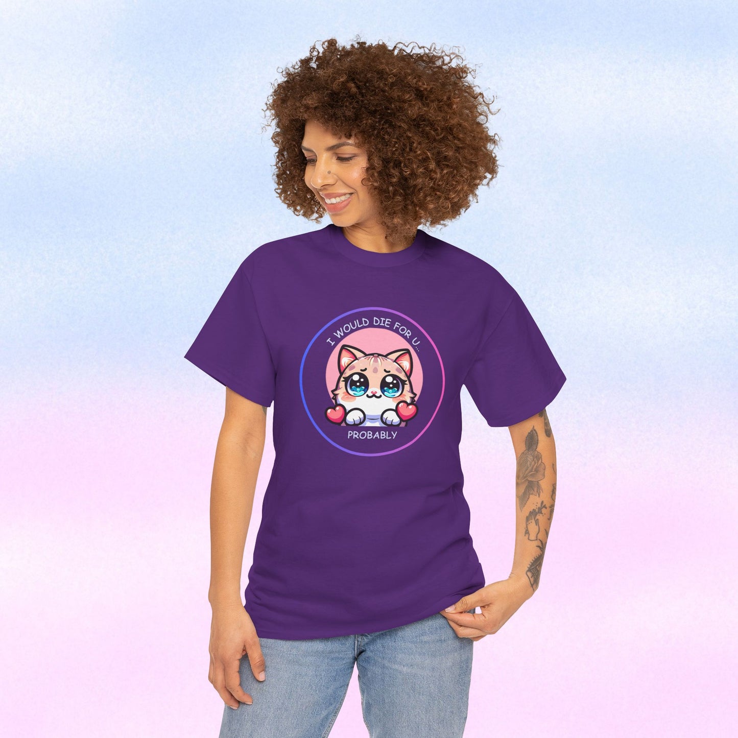 Kawaii Cat “I Would Die For U… Probably” Tee