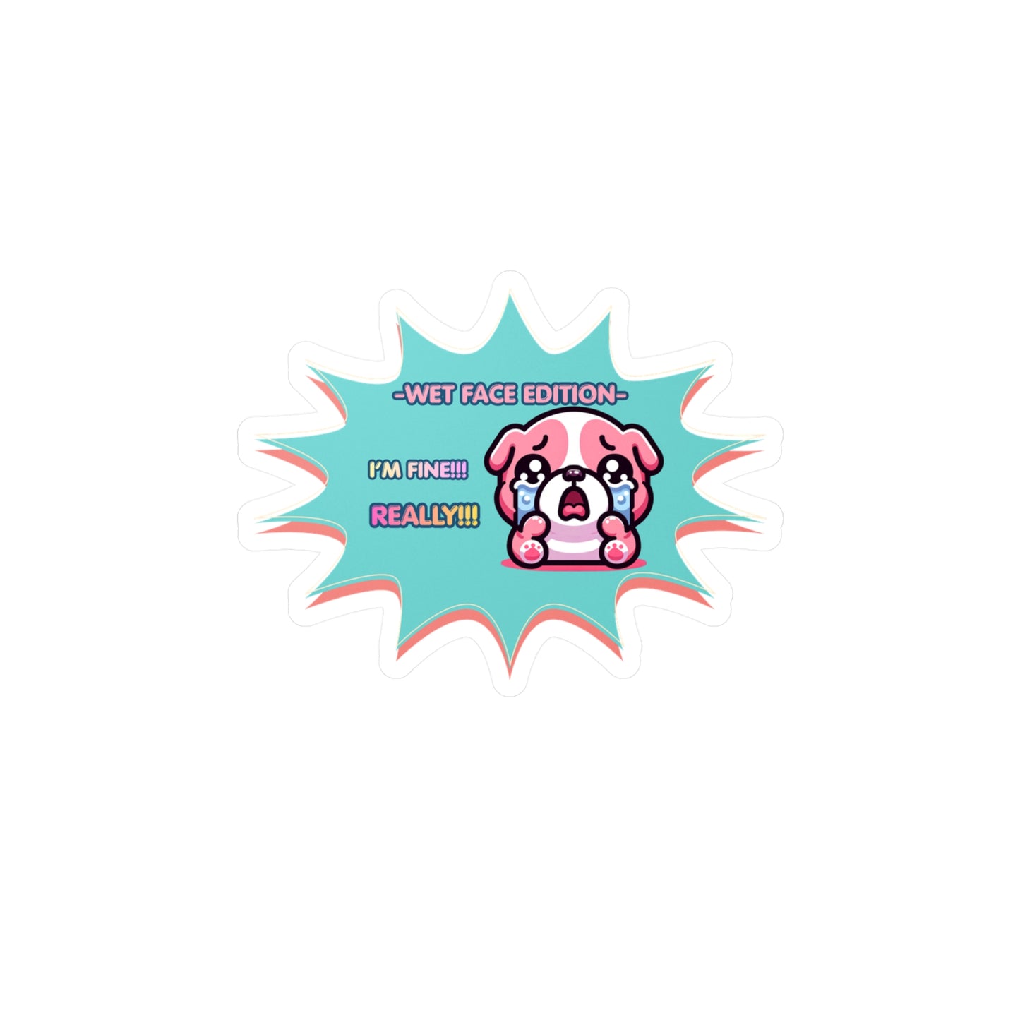 Kiss-Cut Vinyl Decal — Cute Crying Pink Bulldog Emote "Wet Face Edition: I'm Fine! REALLY!!"