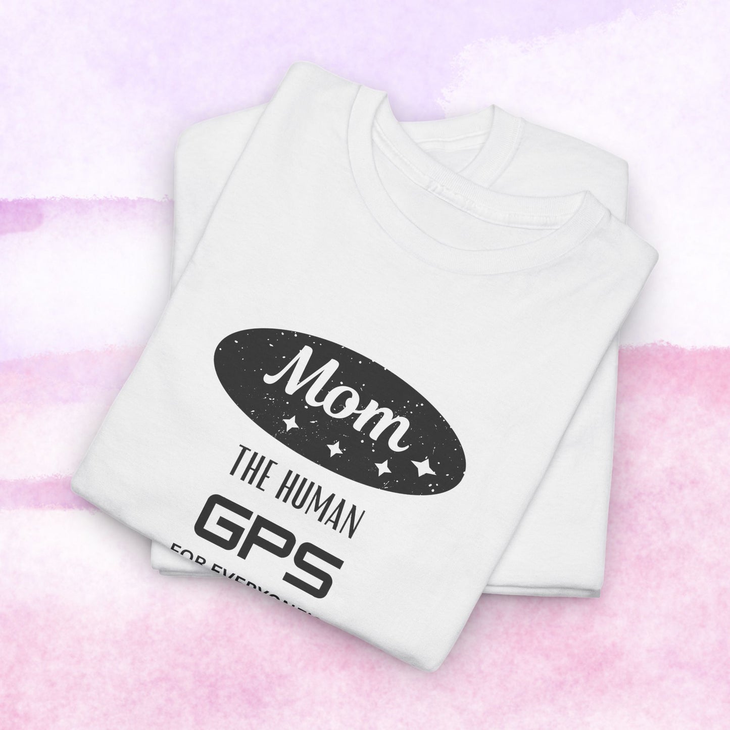 Mom: The Human GPS T-Shirt — Funny Mother's Day Tee