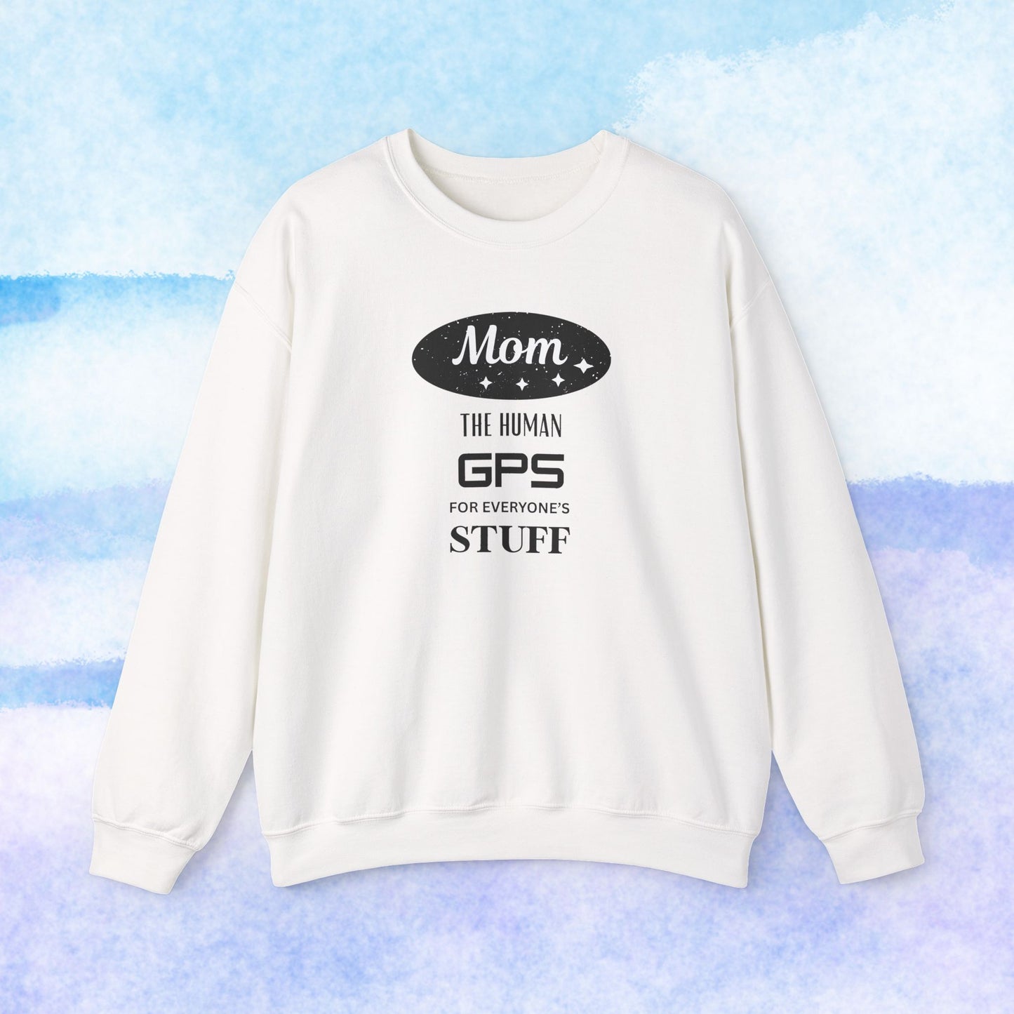 Mom: The Human GPS for Everyone's Stuff Sweatshirt