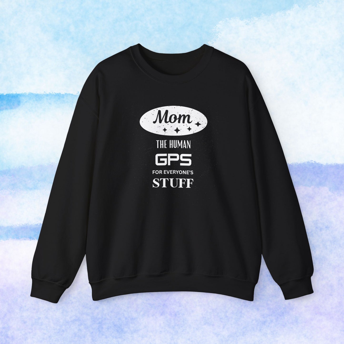 Mom: The Human GPS for Everyone's Stuff Sweatshirt