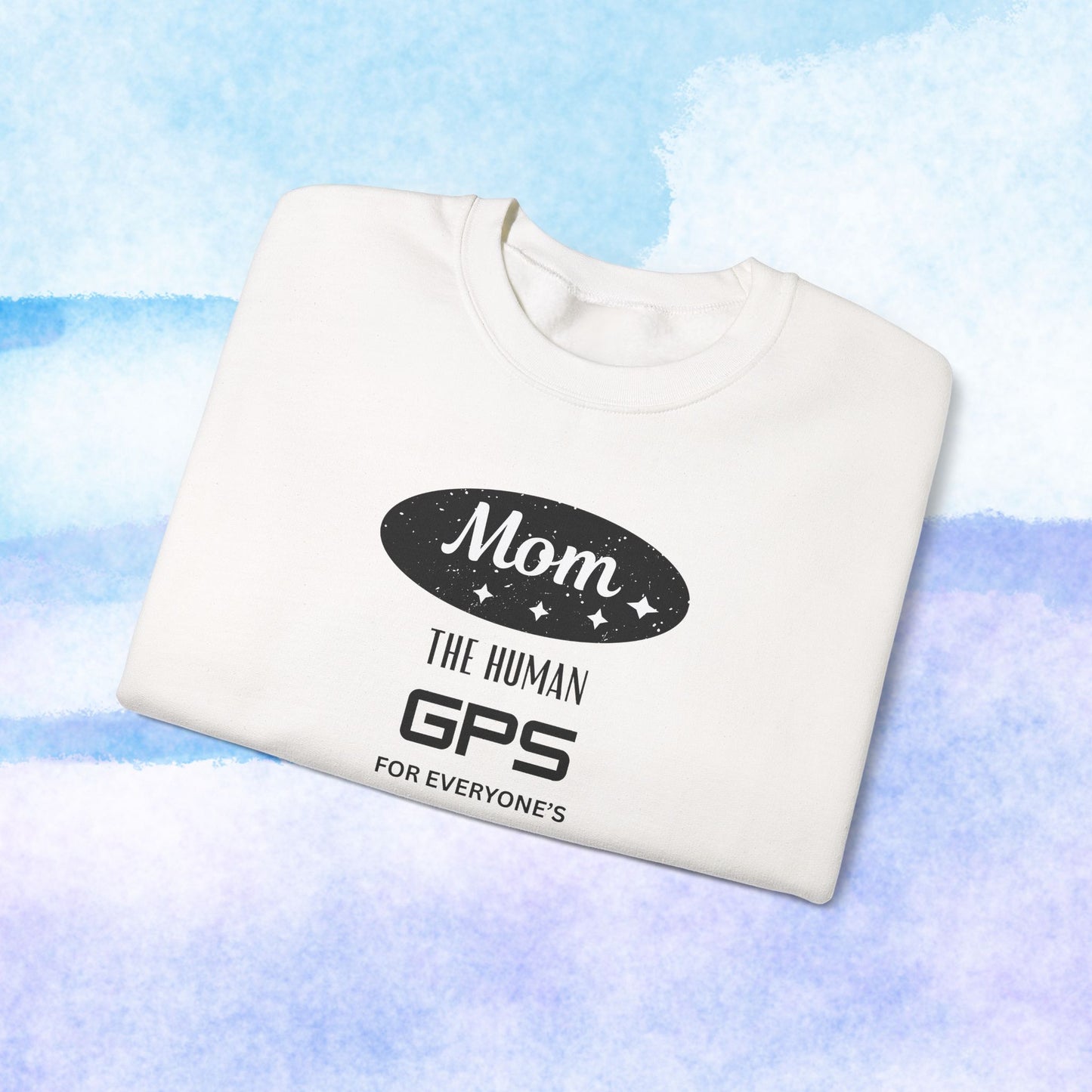 Mom: The Human GPS for Everyone's Stuff Sweatshirt