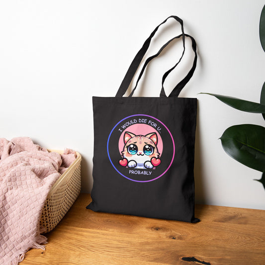 Kawaii Cat 'I Would Die For U..... Probably' Canvas Tote