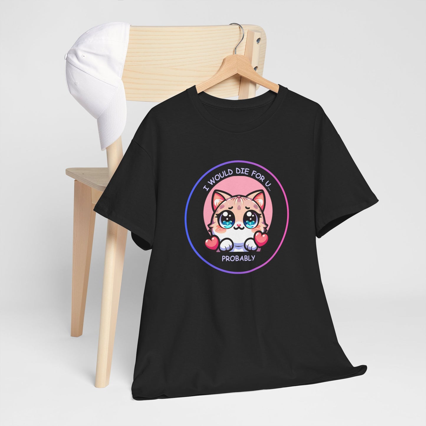 Kawaii Cat “I Would Die For U… Probably” Tee