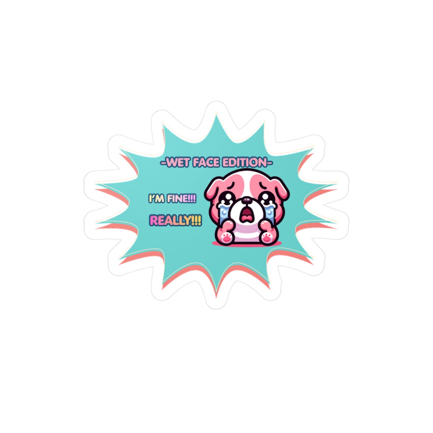 Kiss-Cut Vinyl Decal — Cute Crying Pink Bulldog Emote "Wet Face Edition: I'm Fine! REALLY!!"
