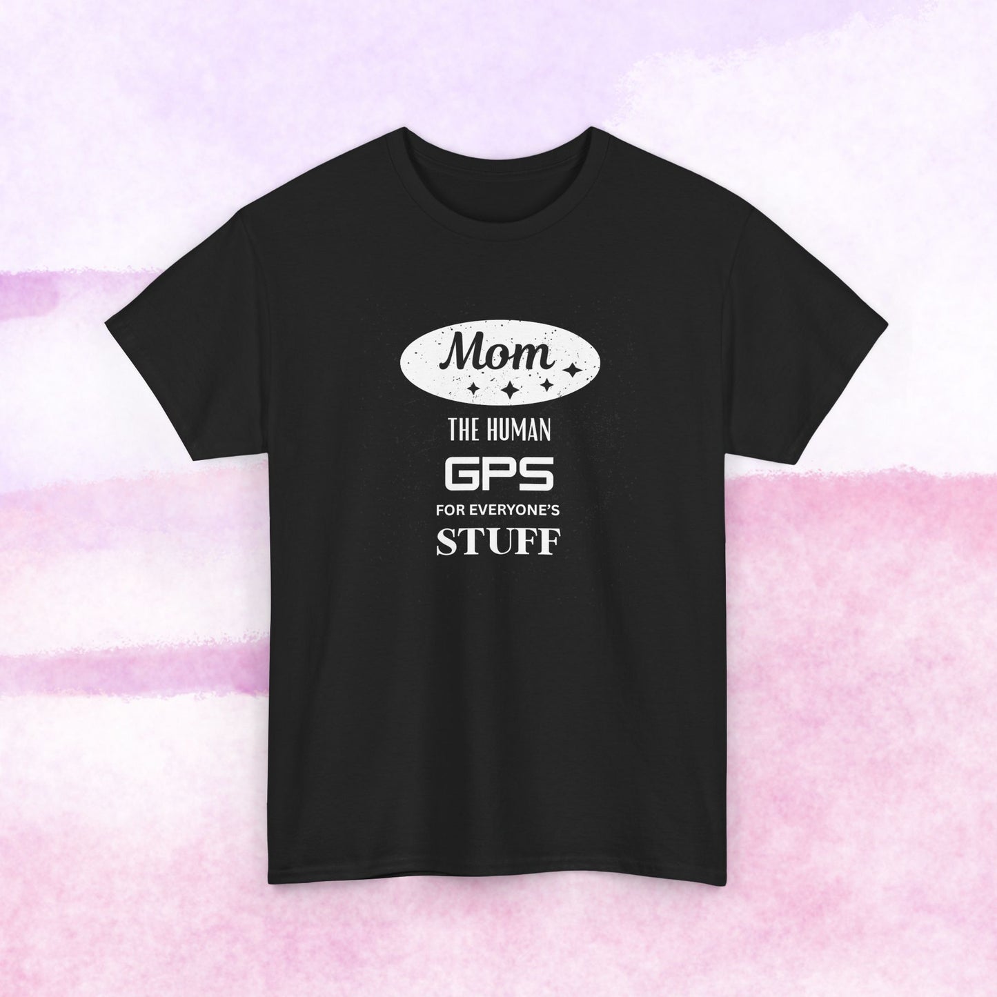 Mom: The Human GPS T-Shirt — Funny Mother's Day Tee