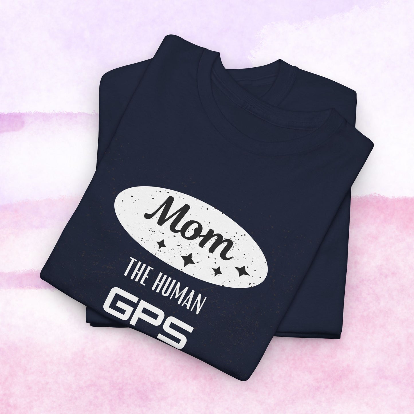 Mom: The Human GPS T-Shirt — Funny Mother's Day Tee