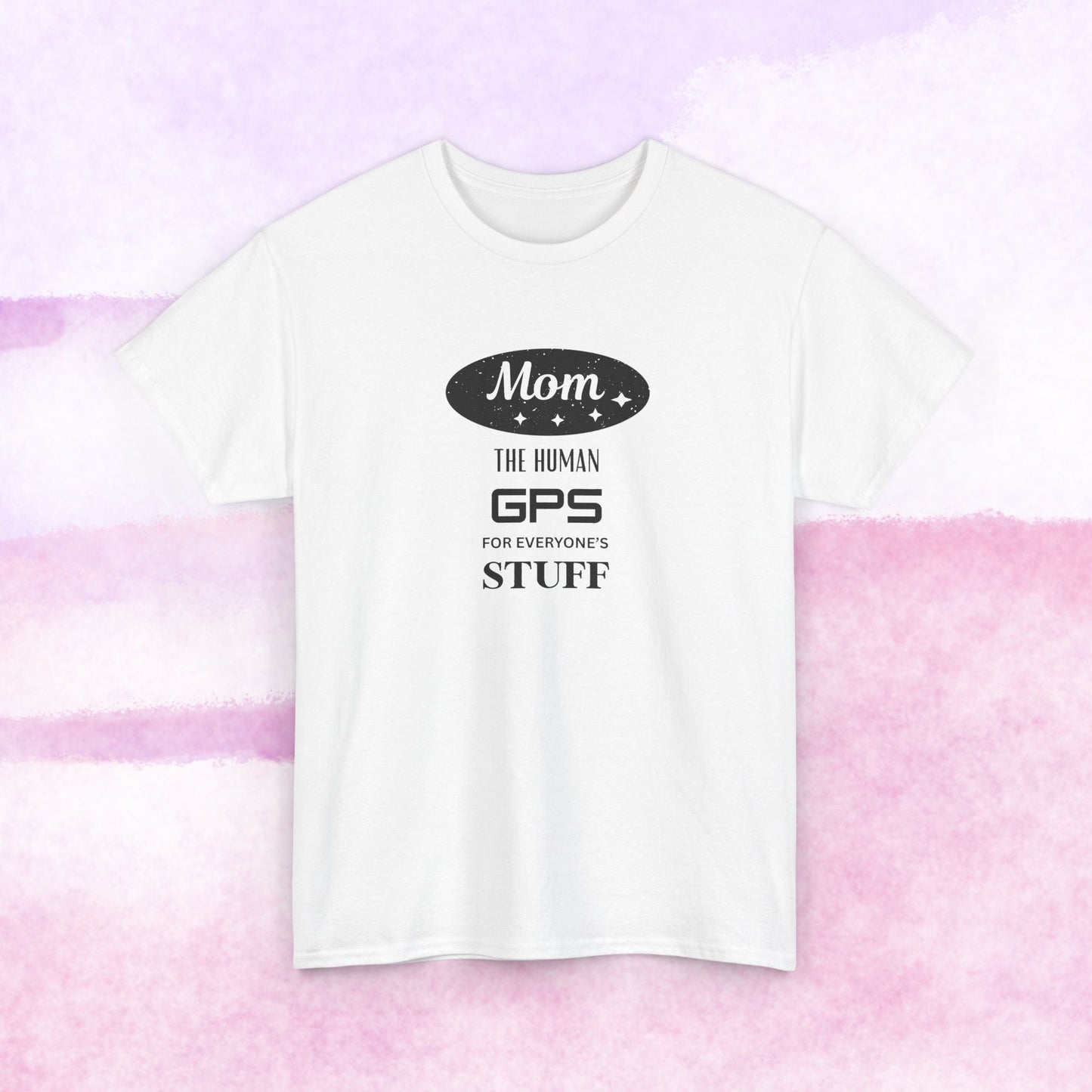 Mom: The Human GPS T-Shirt — Funny Mother's Day Tee