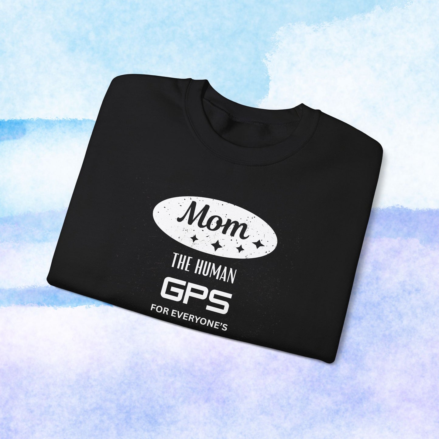Mom: The Human GPS for Everyone's Stuff Sweatshirt