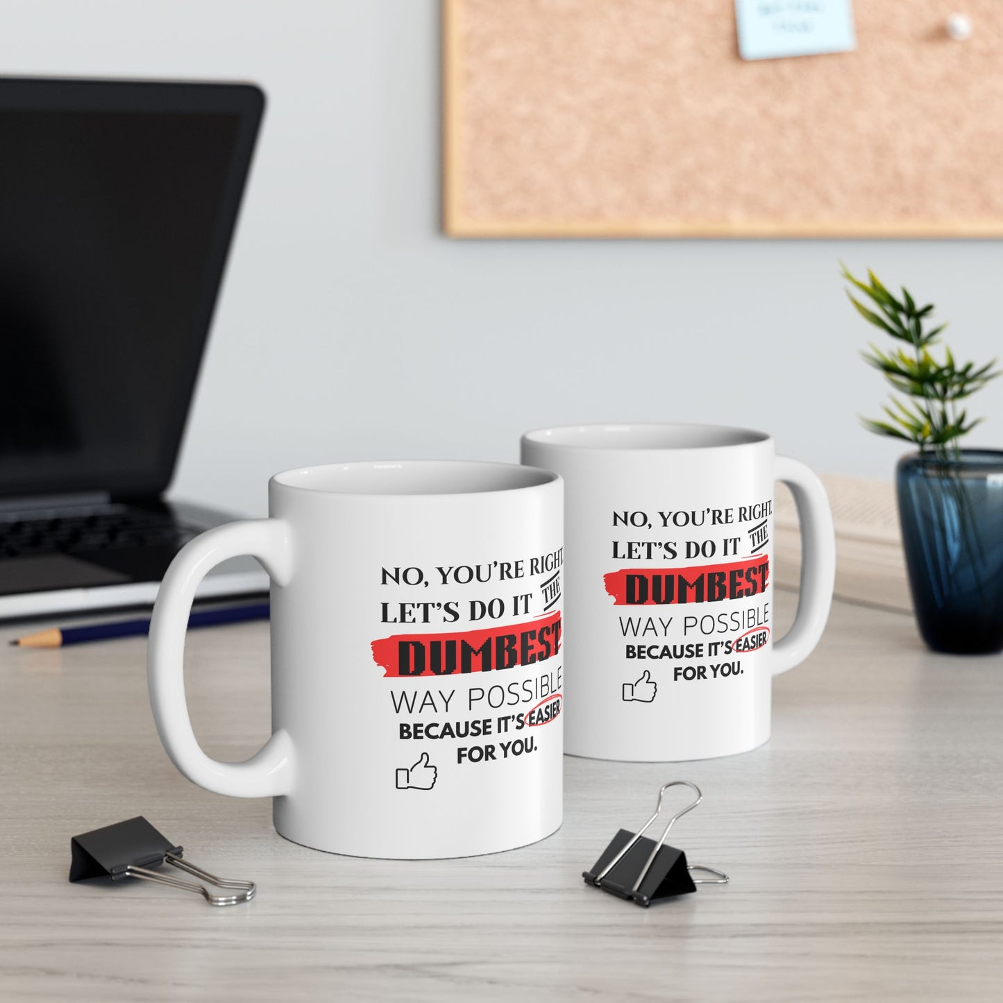 Humorous No, You're Right, Lets Do It The Dumbest Way Possible Mug - Perfect for Coffee Lovers | 11oz