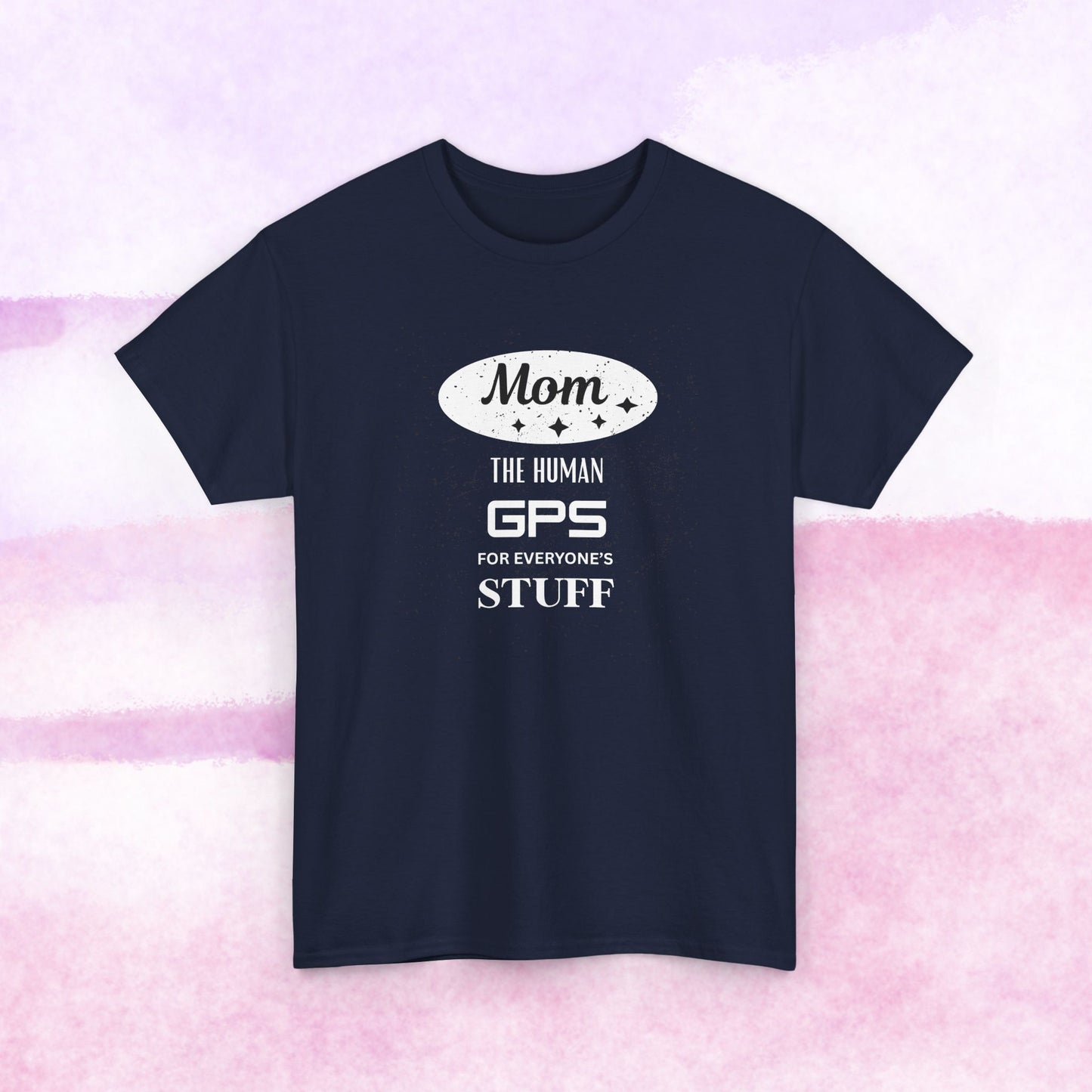 Mom: The Human GPS T-Shirt — Funny Mother's Day Tee