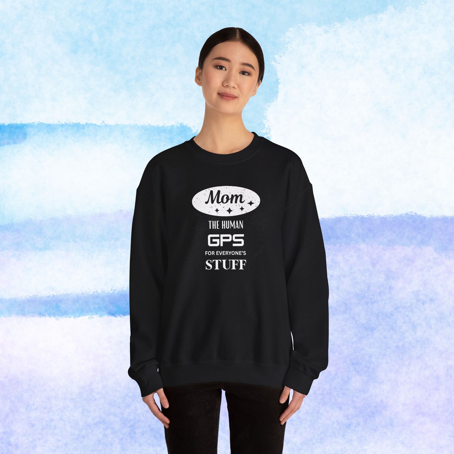 Mom: The Human GPS for Everyone's Stuff Sweatshirt