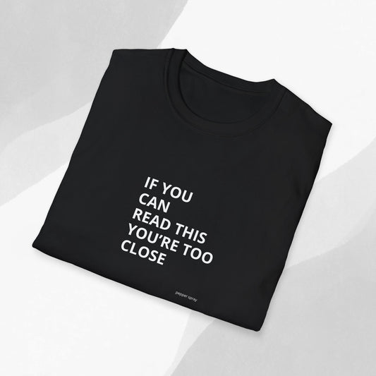 If You Can Read This..... Back Up, Sarcastic, Minimalist, Bold, Humorous Unisex T-Shirt - Funny Gift, Casual Wear, Party Attire, Social Distancing Shirt