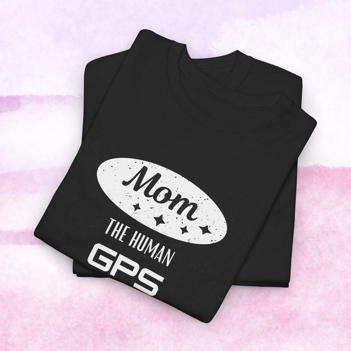 Mom: The Human GPS T-Shirt — Funny Mother's Day Tee